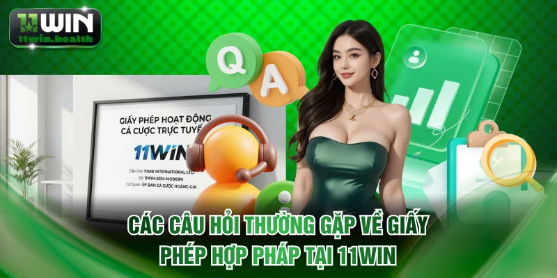 Các câu hỏi thường gặp về giấy phép hợp pháp tại 11WIN